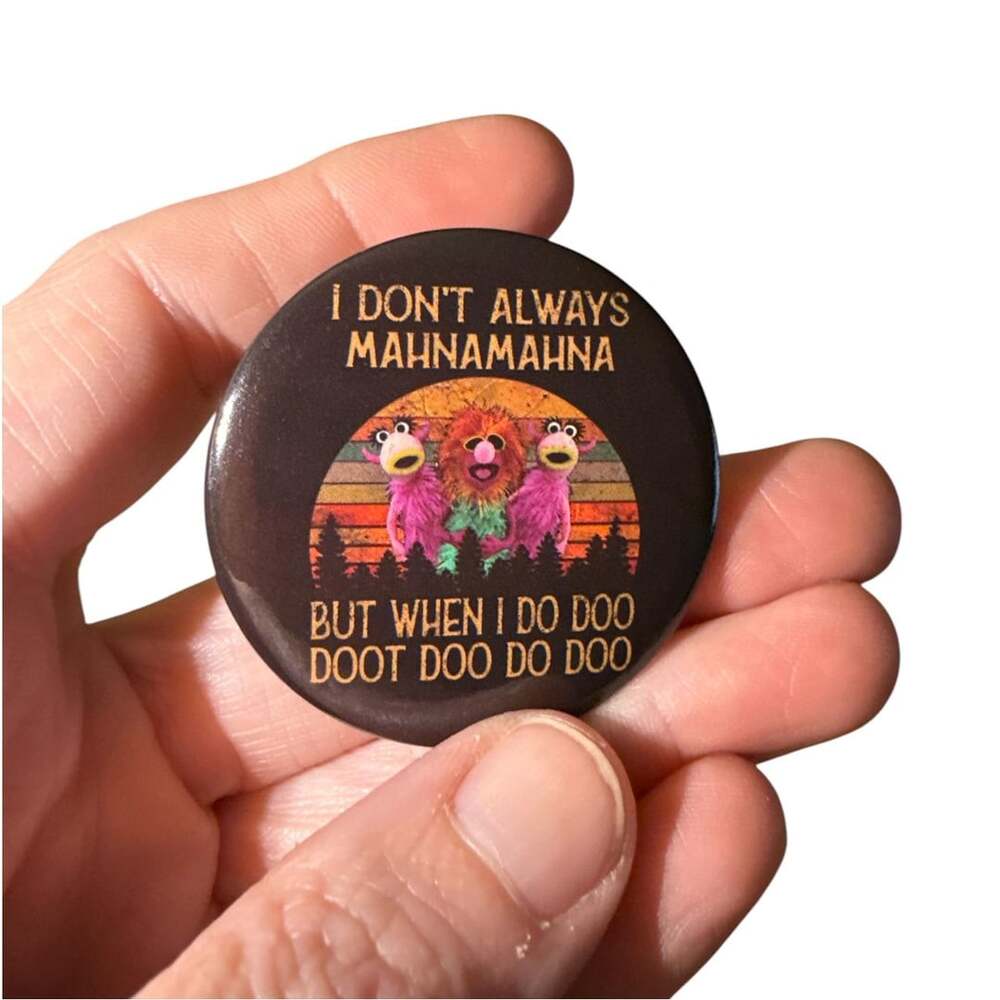 I Don't Always Mahna Mahna But When I Do Doo Doot Doo Do Doo Muppets Novelty Pin